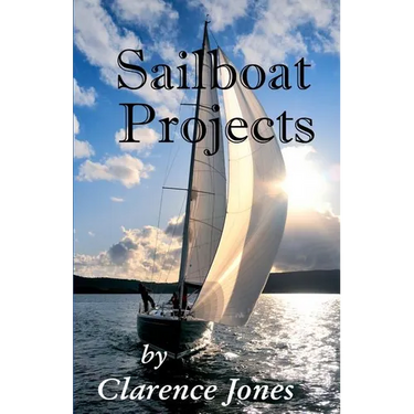 Sailboat Projects: Clever Ideas and How to Make Them - For a Pittance