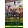 Workers' Councils: The Libertarian Socialist Philosophy of Workers' Self-Rule in Governing Local Regions (Hardcover)