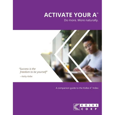 Activate Your A(TM): A Companion Guide to the Kolbe A(TM) Index