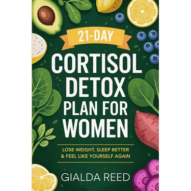 21-Day Cortisol Detox Plan for Women: Lose Weight, Sleep Better & Feel Like Yourself Again