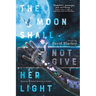 The Moon Shall Not Give Her Light