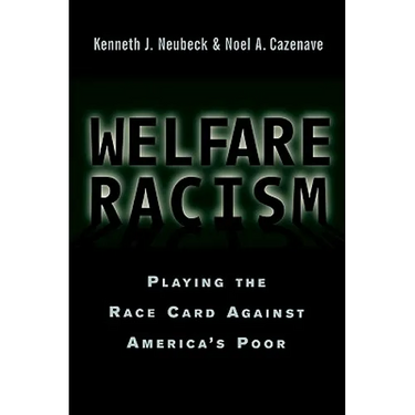 Welfare Racism: Playing the Race Card Against America's Poor