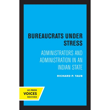 Bureaucrats Under Stress: Administrators and Administration in an Indian State