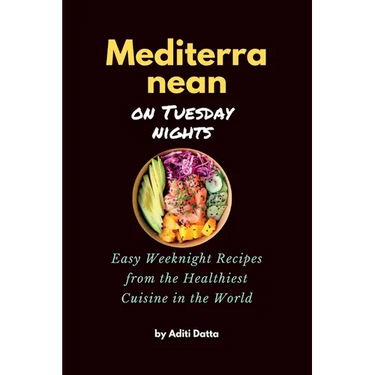 Mediterranean on Tuesday nights: Easy Weeknight Recipes from the Healthiest Cuisine in the World