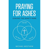 Praying for Ashes: Leaving the Ninety-Nine