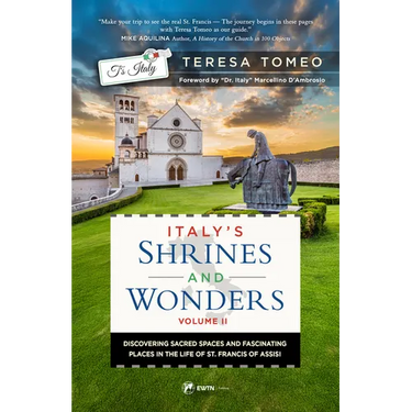 Italy's Shrines and Wonders: Discovering Sacred Spaces and Fascinating Places in the Life of St. Francis of Assisi