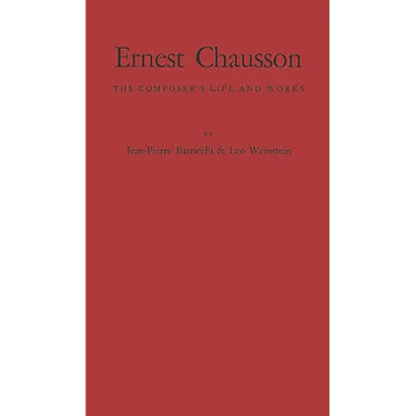 Ernest Chausson: The Composer's Life and Works