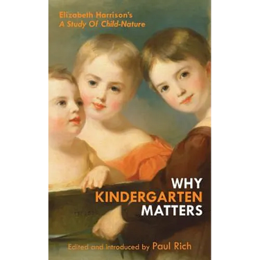 Why Kindergarten Matters: Elizabeth Harrison's A Study of Child Nature