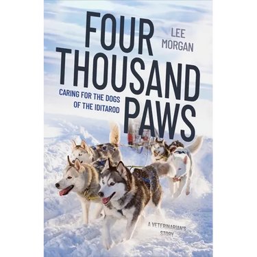 Four Thousand Paws: Caring for the Dogs of the Iditarod: A Veterinarian's Story