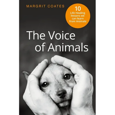 The Voice of Animals: 10 Life-Healing Lessons we can Learn from Animals