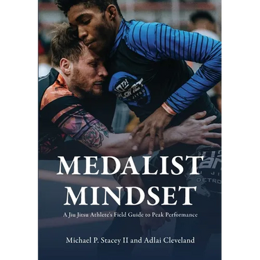Medalist Mindset: A Jiu Jitsu Athlete's Field Guide to Peak Performance