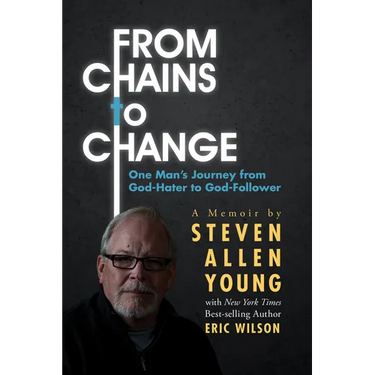 From Chains to Change: One Man's Journey from God-Hater to God-Follower