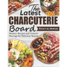 The Latest Charcuterie Board: Modern Recipes and Creative Pairings for Delicious Boards