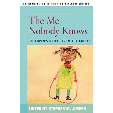 The Me Nobody Knows: Children's Voices from the Ghetto