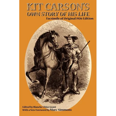 Kit Carson's Own Story of His Life: Facsimile of original 1926 edition
