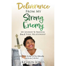 Deliverance From My Strong Enemy: My Journey To Freedom From A Toxic Relationship
