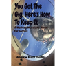 You Got The Gig, Here's How To Keep It: A Working Musician's Model For Success