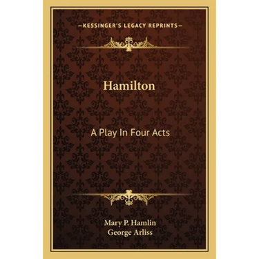 Hamilton: A Play In Four Acts