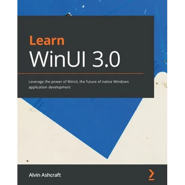 Learn WinUI 3.0: Leverage the power of WinUI, the future of native Windows application development