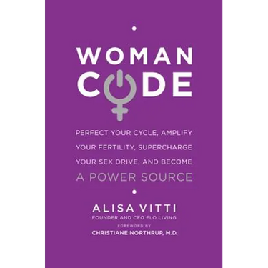 Womancode: Perfect Your Cycle, Amplify Your Fertility, Supercharge Your Sex Drive, and Become a Power Source