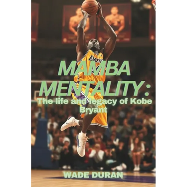 Mamba Mentality: The Life and legacy of Kobe Bryant