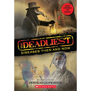 The Deadliest Diseases Then and Now (the Deadliest #1, Scholastic Focus): Volume 1