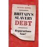Britain's Slavery Debt: Reparations Now!