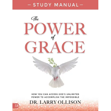 The Power of Grace Study Manual: How You Can Access God's Unlimited Power to Accomplish the Impossible