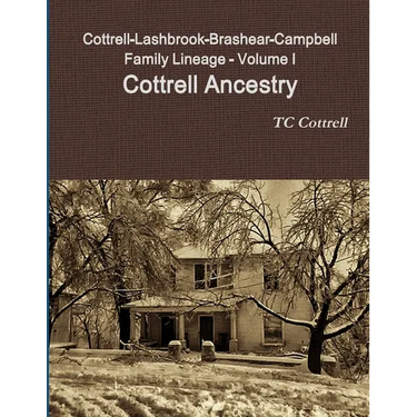 Cottrell-Lashbrook-Brashear-Campbell Family Lineage Volume I Cottrell Ancestry