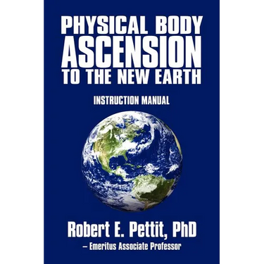 Physical Body Ascension to the New Earth: Instruction Manual