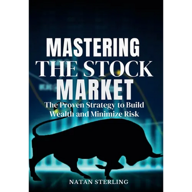 Mastering the Stock Market The Proven Strategy to Build Wealth and Minimize Risk: A Step-by-Step Guide to Picking Profitable Stocks and Achieving Fina