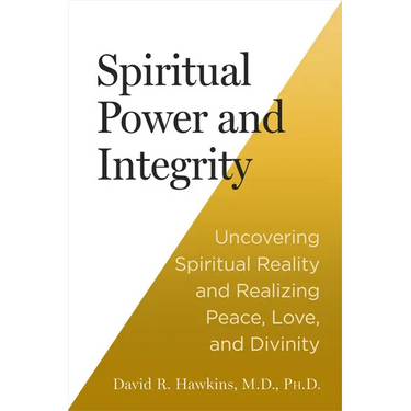 Spiritual Power and Integrity: Uncovering Spiritual Reality and Realizing Peace, Love, and Divinity