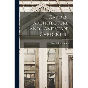 Garden Architecture and Landscape Gardening