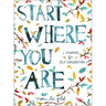 Start Where You Are: A Journal for Self-Exploration
