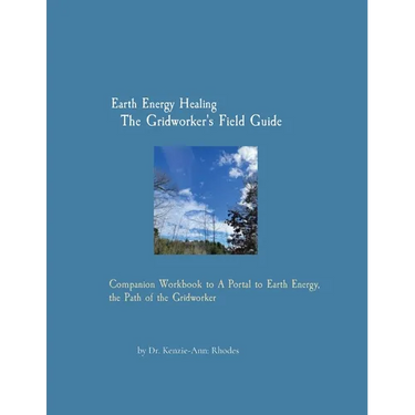 Earth Energy Healing The Gridworker's Field Guide: Companion Workbook to A Portal to Earth Energy, the Path of the Gridworker