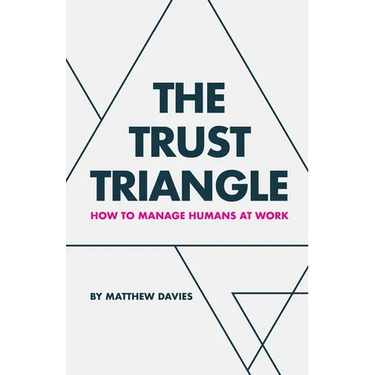 The Trust Triangle: How to Manage Humans at Work