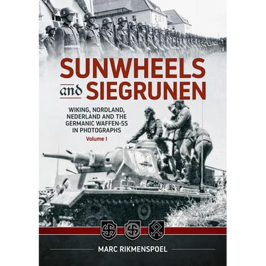 Sunwheels & Siegrunen Volume 1: Wiking, Nordland, Nederland and the Germanic Waffen-SS in Photographs