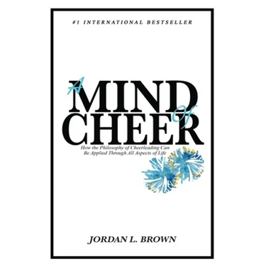 A Mind of Cheer: How the Philosophy of Cheerleading Can be Applied Through All Aspects of Life