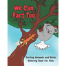 We Can Fart Too. Farting Animals and Birds Coloring Book for Kids.: A Farting Coloring Book for Children of All Ages.
