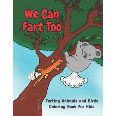 We Can Fart Too. Farting Animals and Birds Coloring Book for Kids.: A Farting Coloring Book for Children of All Ages.