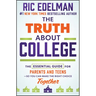 The Truth about College: The Essential Guide for Parents and Teens--So You Can Make the Right Choice Together