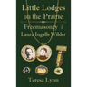 Little Lodges on the Prairie: Freemasonry & Laura Ingalls Wilder