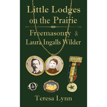 Little Lodges on the Prairie: Freemasonry & Laura Ingalls Wilder