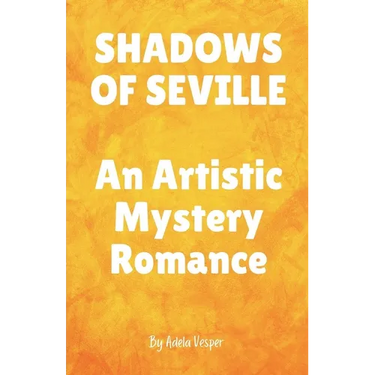SHADOWS OF SEVILLE An Artistic Mystery Romance