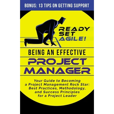 Being an Effective Project Manager: Your Guide to Becoming a Project Management Rock Star: Best Practices, Methodology, and Success Principles for a P
