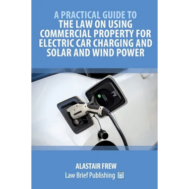 A Practical Guide to the Law on Using Commercial Property for Electric Car Charging and Solar and Wind Power