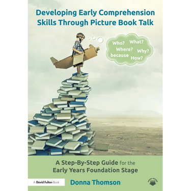 Developing Early Comprehension Skills Through Picture Book Talk: A Step-By-Step Guide for the Early Years Foundation Stage