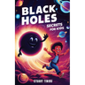 Black Holes Secrets for Kids: A Book for Curious Minds to Explore the Science and Wonders of the Universe's Darkest Objects