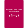The Little Pink Book of Cocktails: The Perfect Ladies' Drinking Companion
