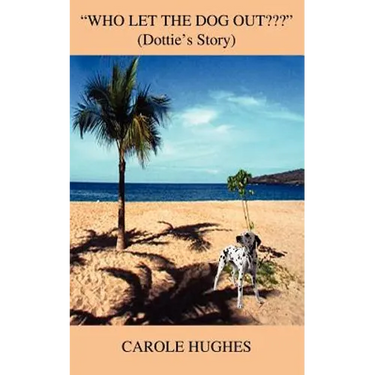 "Who Let the Dog Out ": (Dottie's Story)